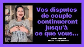 Vos disputes sont utiles malgré ce qu’elles provoquent. Tant que vous n’avez pas saisi pourquoi….