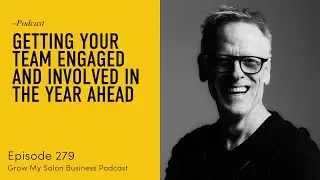 279 Getting Your Team Engaged and Involved in the Year Ahead