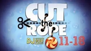Cut the Rope 11-18 Walkthrough - DJ Box
