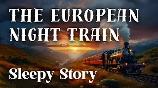 The European night train | Best Bedtime Stories for Adults| Relaxing Sleepy Stories