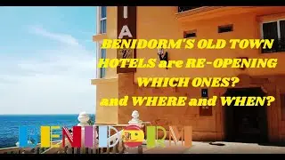 Benidorm's Old Town Hotels are Re-Opening - Which? Where? and When? See Them All!!