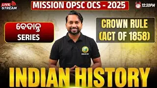 OPSC OCS 2025 || VEDANT SERIES | CLASS-07 | CROWN RULE (ACT OF 1858) || #opsc #bidyasagarclasses
