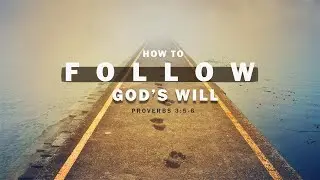 New Years Message - How to Follow God&rsquo;s Will - Proverbs 3:5-6