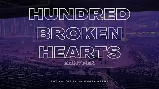 ENHYPEN - Hundred Broken Hearts | 🎧 But you're in an empty arena