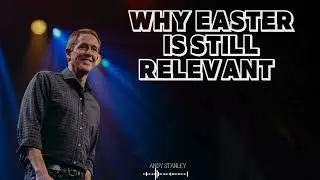 Andy Stanley Pastor | Why Easter Is Still Relevant | Andy Stanley 2024