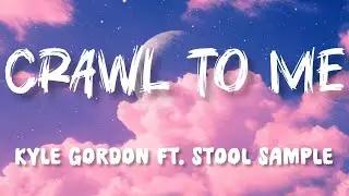 Kyle Gordon &ndash; Crawl to Me (Lyrics) ft. Stool Sample | Official Lyric Video