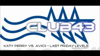 Club43 Radio - Katy Perry vs. Avicii - Last Friday Levels