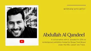 Abdullah Al Qandeel in conversation with EEA on his current exhibition at Musee Yves Brayer, France.