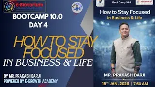Bootcamp 10.0 Day 4 - HOW TO STAY FOCUSED IN BUSINESS & LIFE By Mr. Prakash Darji 