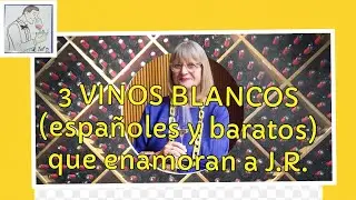 (152) 3 VINOS BLANCOS (espa&ntilde;oles y baratos) que enamoran a J.R.