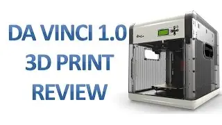 XYZprinting DA Vinci 1.0 3D Printer Detailed Review