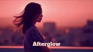 [Плейлист] Afterglow (текст песни)