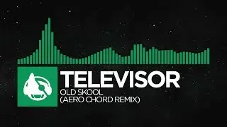 [Glitch Hop / 110BPM] - Televisor - Old Skool (Aero Chord Remix) [Old Skool (The Remixes)]