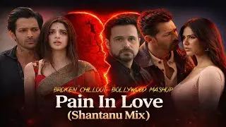 Pain in Love 💔 | Broken Chillout Bollywood Mashup | Arijit Singh, KK | Sanam Teri Kasam x Mera Hua