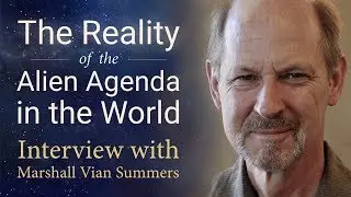 The Reality of the Alien Agenda in the World | Marshall Vian Summers