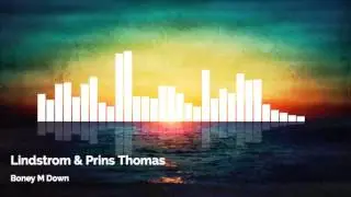 Boney M Down - Lindstrom & Prins Thomas