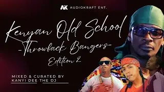 Kenyan Old School Edition 2 - Throwback Bangers by Kanyi Dee the DJ [Best of E-Sir, Krupt Nameless]