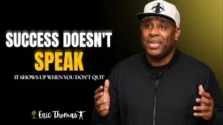 Success Doesn&rsquo;t Speak &mdash; It Shows Up When You Don&rsquo;t Quit | Eric Thomas Powerful Motivation