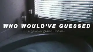 Who Would've Guessed - Whitney Clark Original