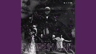 Drip 2 Hard