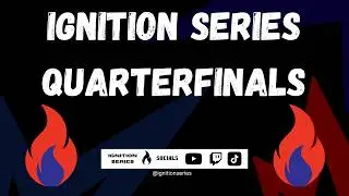 Ignition Series | Quarter Final