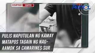 Pulis naputulan ng kamay matapos tagain ng nag-aamok sa Camarines Sur | TV Patrol