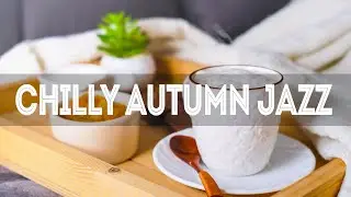 Chilly Autumn Jazz 🎶 Gentle Jazz Music - September Jazz and Bossa Nova to relax, work, study