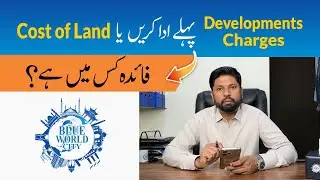 Blue World City &ndash; Cost of Land or Development Charges? Which is Better to Pay First?