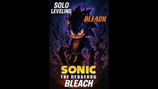 ⚔️ Sonic the Hedgehog: Solo Leveling BLEACH Style! 💥 | Epic Anime Crossover