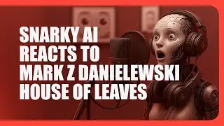 Snarky AI Reacts to Mark Z Danielewski House of Leaves