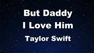 Karaoke♬ But Daddy I Love Him - Taylor Swift 【No Guide Melody】 Instrumental, Lyric