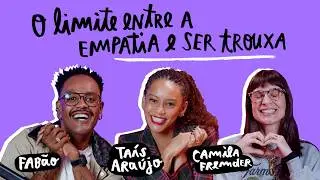 É NÓIA MINHA? | O limite entre a empatia e ser trouxa, com Taís Araujo e Fabão