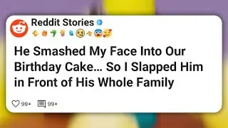 He Smashed My Face Into Our Birthday Cake&hellip; So I Slapped Him in Front of His Whole Family #reddit 