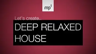 Ableton Live - LET'S CREATE: deep relaxed house music