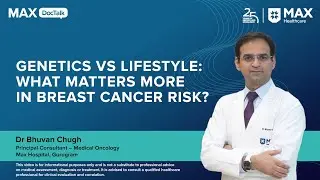 Genetics vs Lifestyle: What Matters More in Breast Cancer Risk? | Dr Bhuvan Chugh