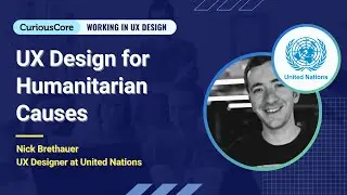 UX Design for Humanitarian Causes | Nick Brethauer - United Nations | UX Webinar