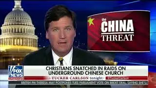 China arrests Christians in raid on church - Tucker Carlson 12/10/18
