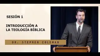 Confencia Biblica Legado de Fe / Introduccion a la teologia (Dr. Stephen Coleman)