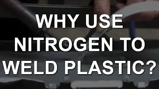 Why Use Nitrogen to Weld Plastic?