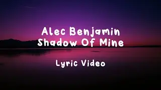 Alec Benjamin - Shadow Of Mine (Lyric Video)