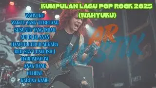 KUMPULAN LAGU POP ROCK 2025 ( WAHYUKU )