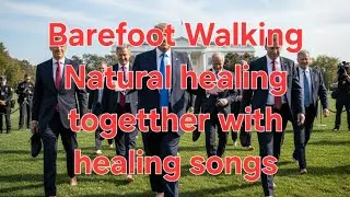 Barefoot Walking Natural Healing &Healing Music Channel#Barefoot Walking #Natural Healing