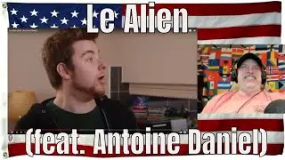 Le Alien (feat. Antoine Daniel) - REACTION