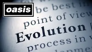 OASIS EVOLUTION: 7 Albums In One Song!