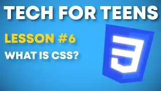 Tech For Teens 2024-205 Lesson #6 | What is CSS?