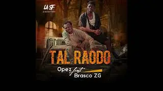Opez feat Brasco ZG : Tal Raodo