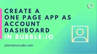 Custom States: Create a One Page App as Account Dashboard | Bubble.io Tutorials | Planetnocode.com