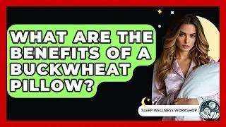 What Are The Benefits Of A Buckwheat Pillow? - Sleep Wellness Workshop