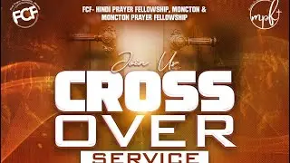 Cross Over Service- Moncton Prayer Fellowship & FCF Hindi Prayer Fellowship- Dec 31st, 2025