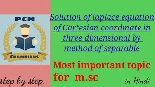 solution of three dimensional laplace equation in cartesian coordinate by separable method for m.sc